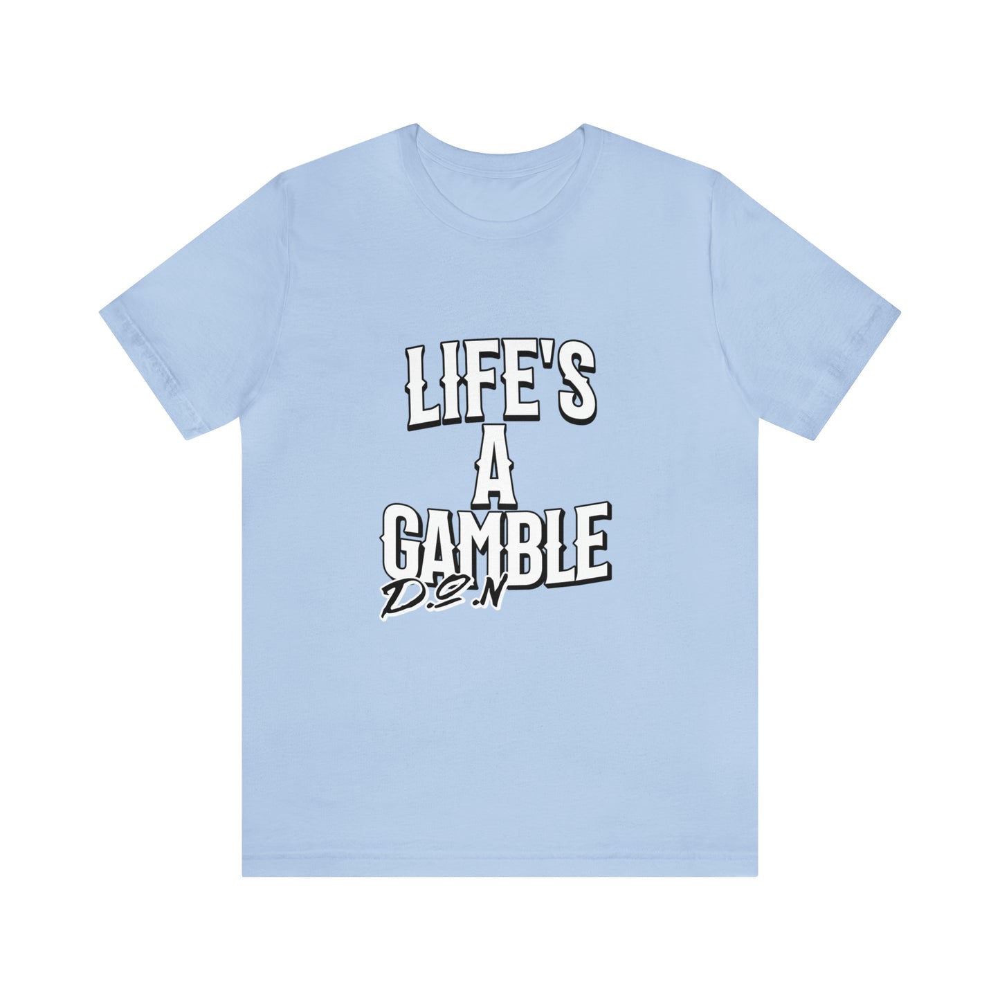 Lifes A Gamble DON T-Shirt