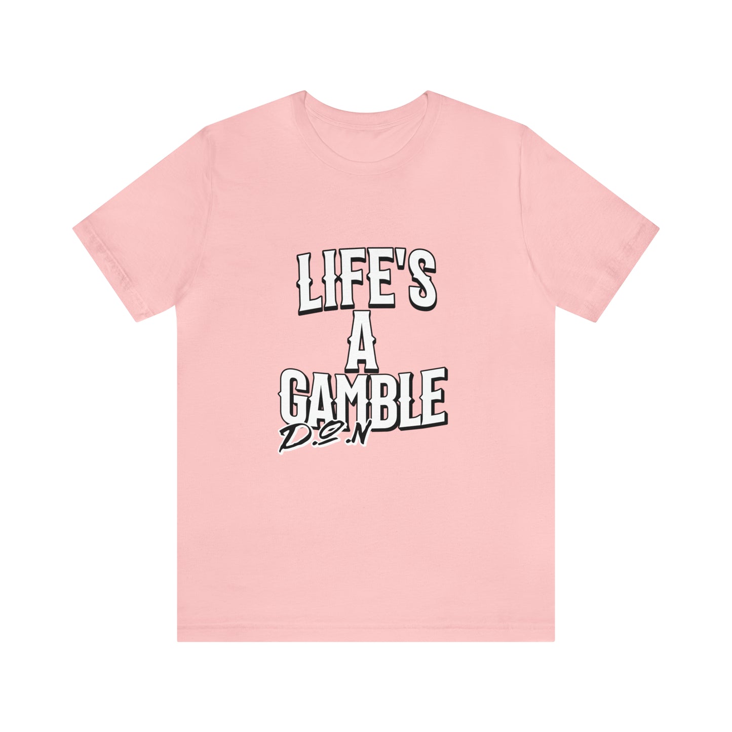 Lifes A Gamble DON T-Shirt