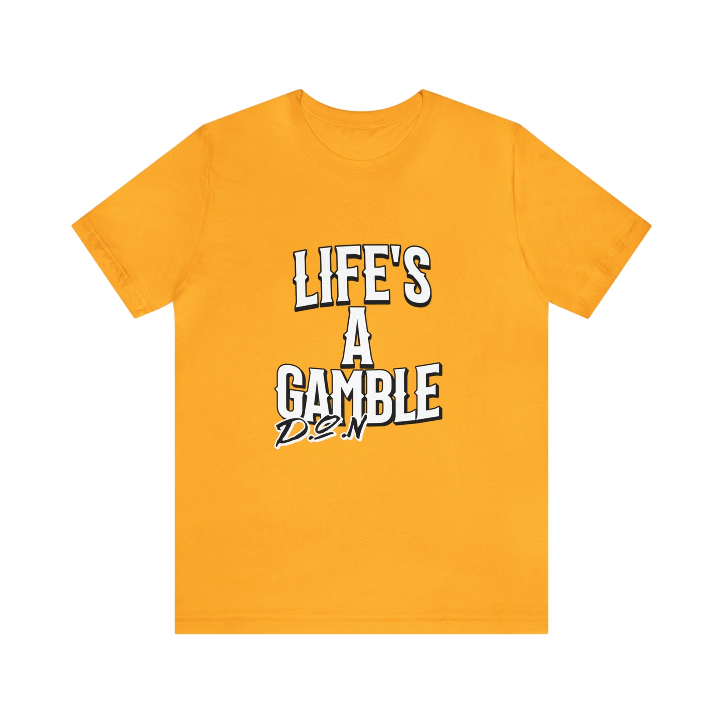 Lifes A Gamble DON T-Shirt