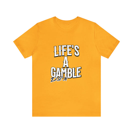 Lifes A Gamble DON T-Shirt