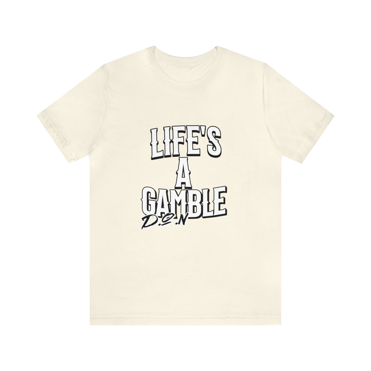 Lifes A Gamble DON T-Shirt