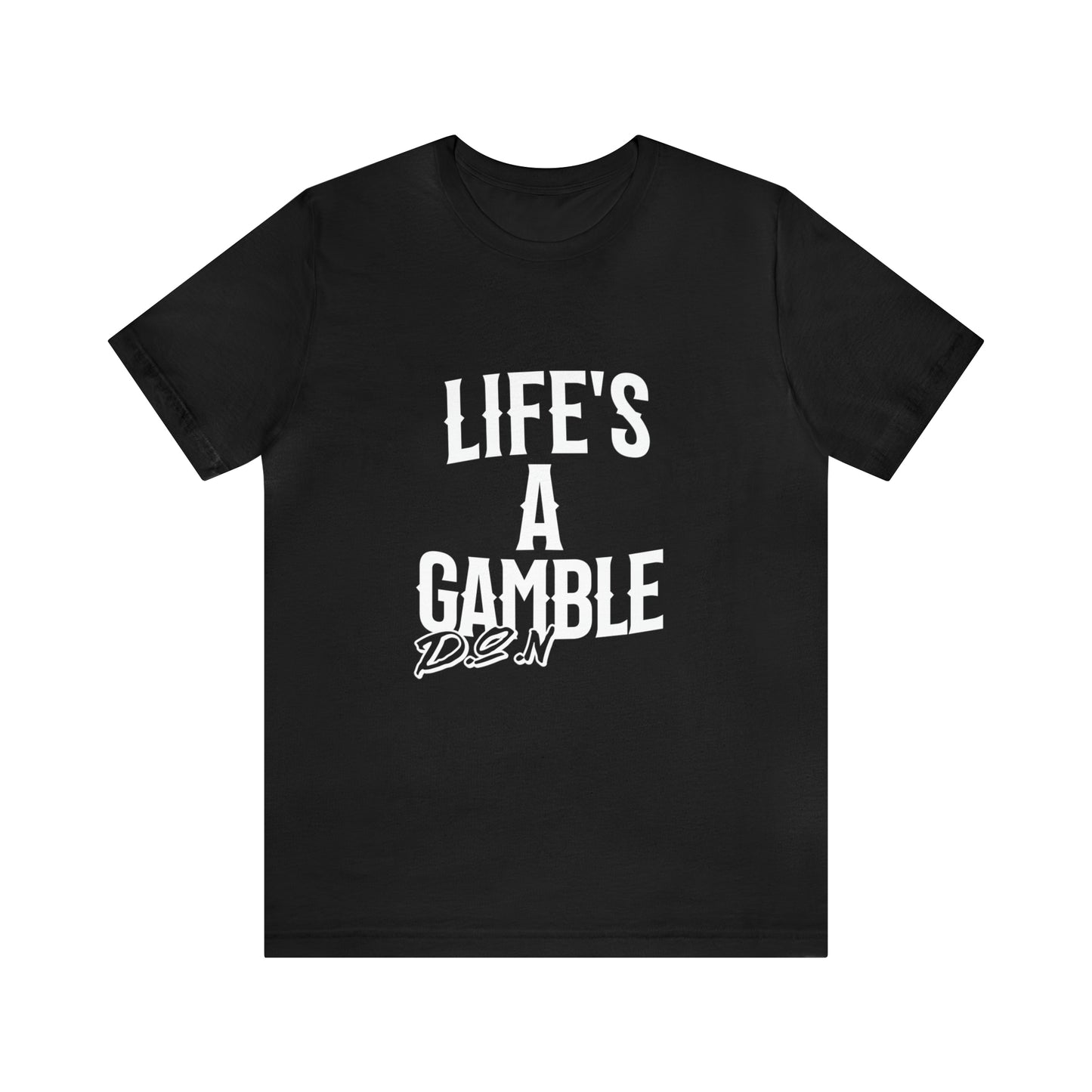 Lifes A Gamble DON T-Shirt