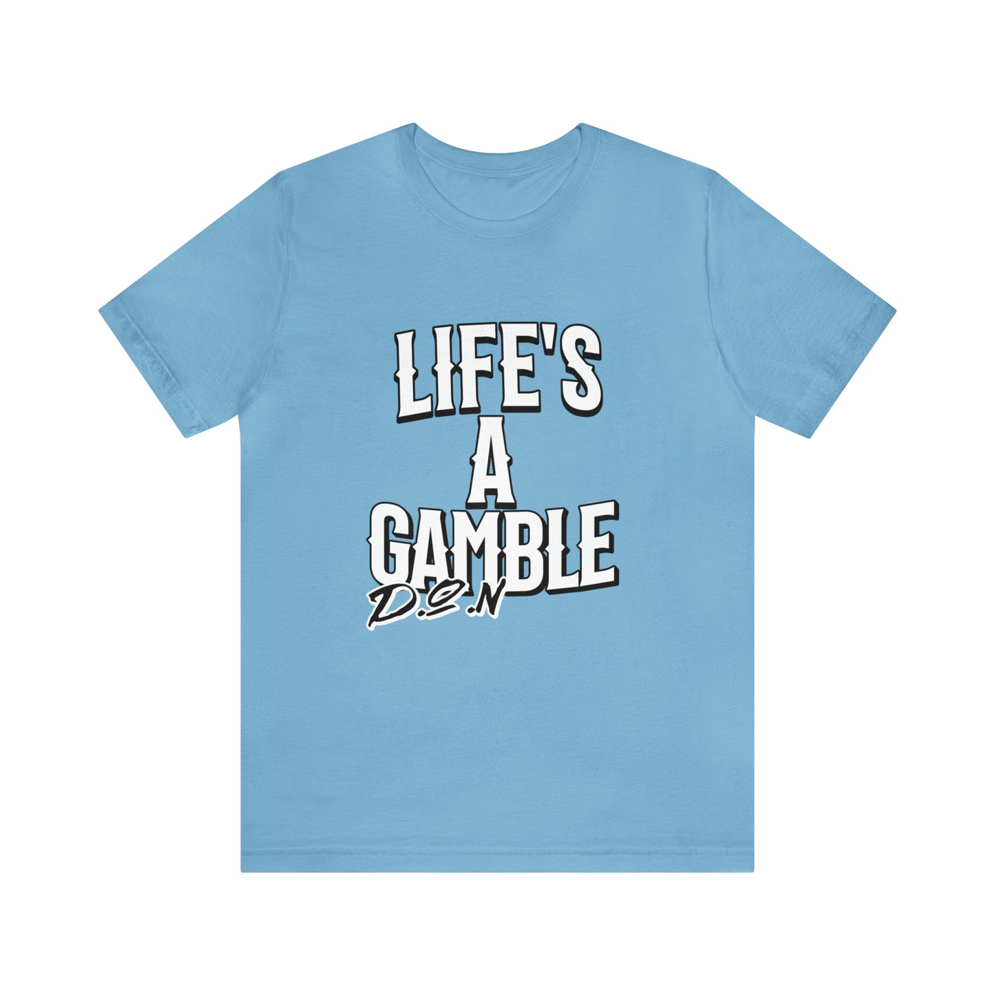 Lifes A Gamble DON T-Shirt