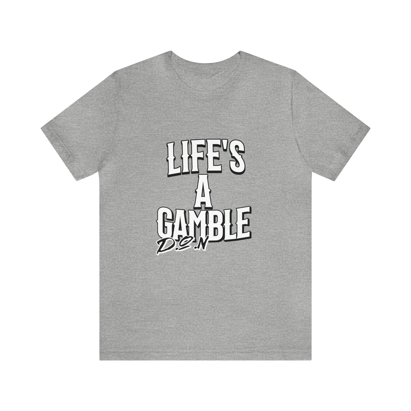 Lifes A Gamble DON T-Shirt